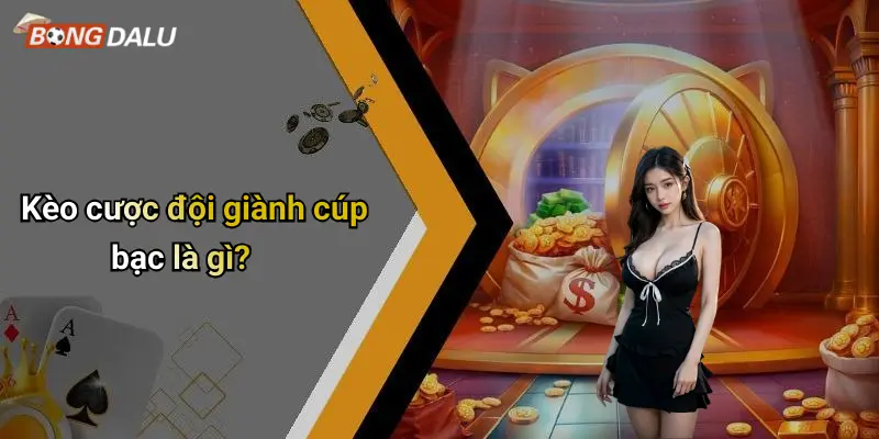 Kèo cược đội giành cúp bạc là gì?
