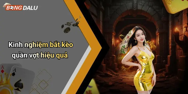 Kinh nghiệm bắt kèo quần vợt hiệu quả