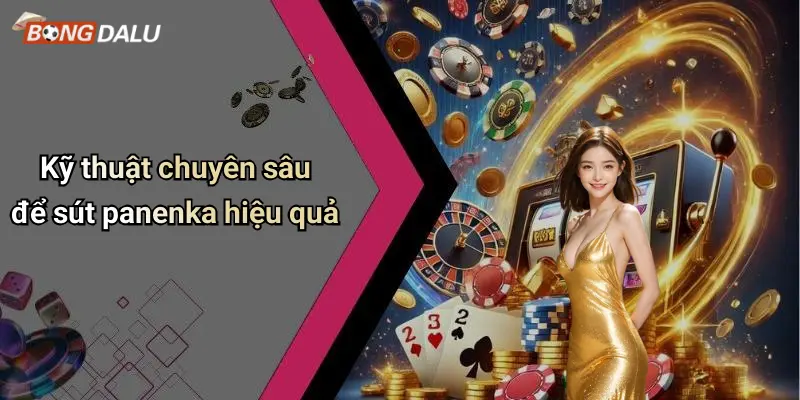 Kỹ thuật chuyên sâu để sút panenka hiệu quả