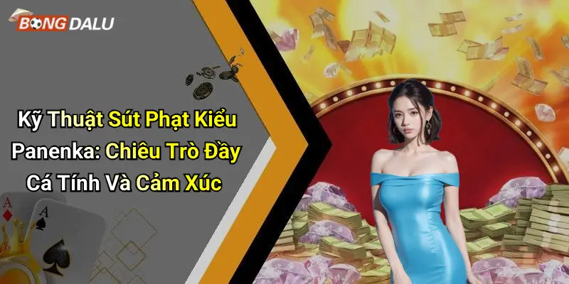 Kỹ Thuật Sút Phạt Kiểu Panenka: Chiêu Trò Đầy Cá Tính Và Cảm Xúc
