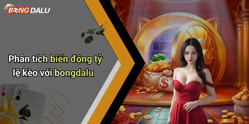 Phân tích biến động tỷ lệ kèo với bongdalu