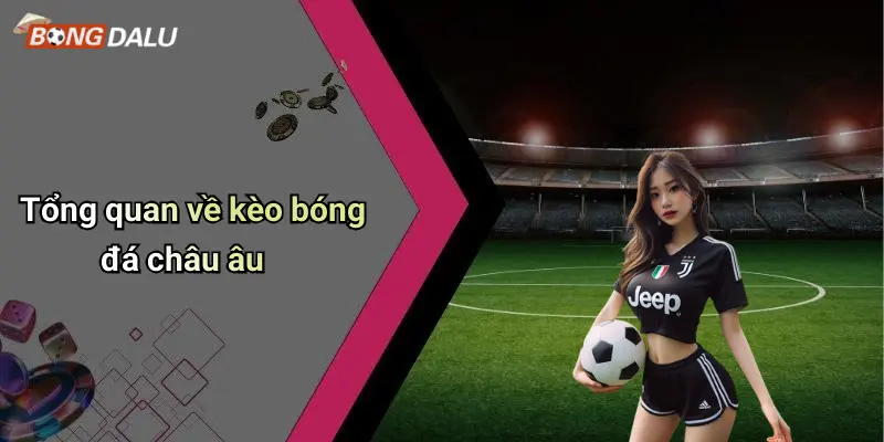 Tổng quan về kèo bóng đá châu âu