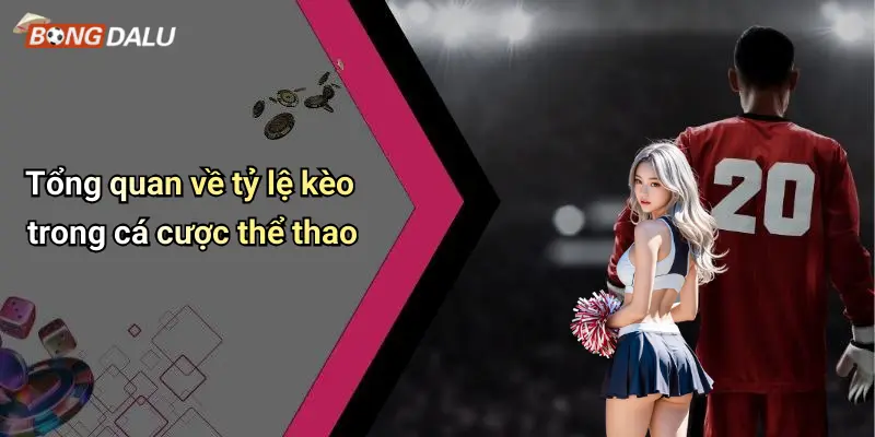 Tổng quan về tỷ lệ kèo trong cá cược thể thao