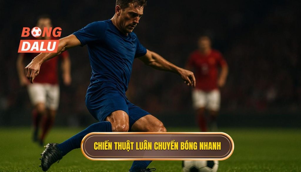 Chiến thuật luân chuyển bóng nhanh