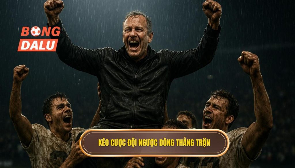 Kèo cược đội ngược dòng thắng trận