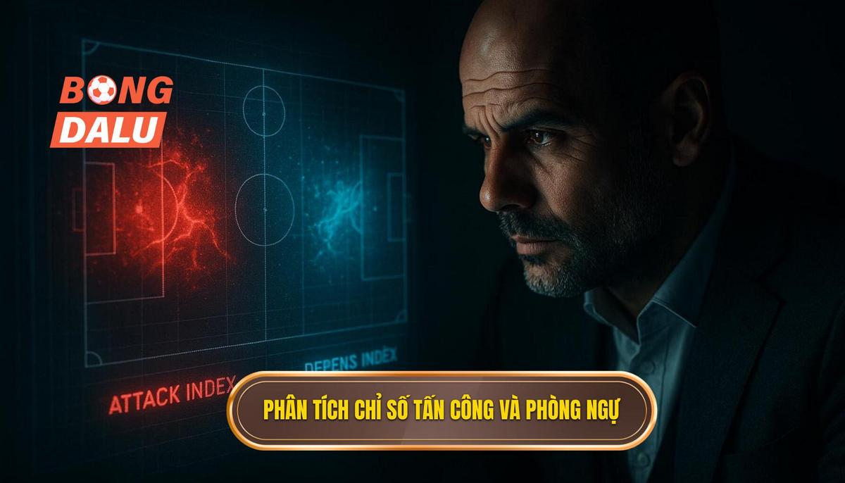 Phân Tích Chuyên Sâu Các Chỉ Số Tấn Công Và Phòng Ngự