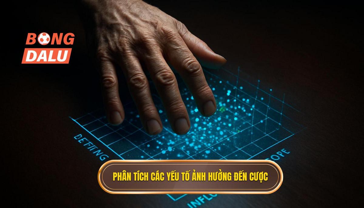 Phân Tích Chuyên Sâu Các Yếu Tố Ảnh Hưởng Đến Kèo Cược