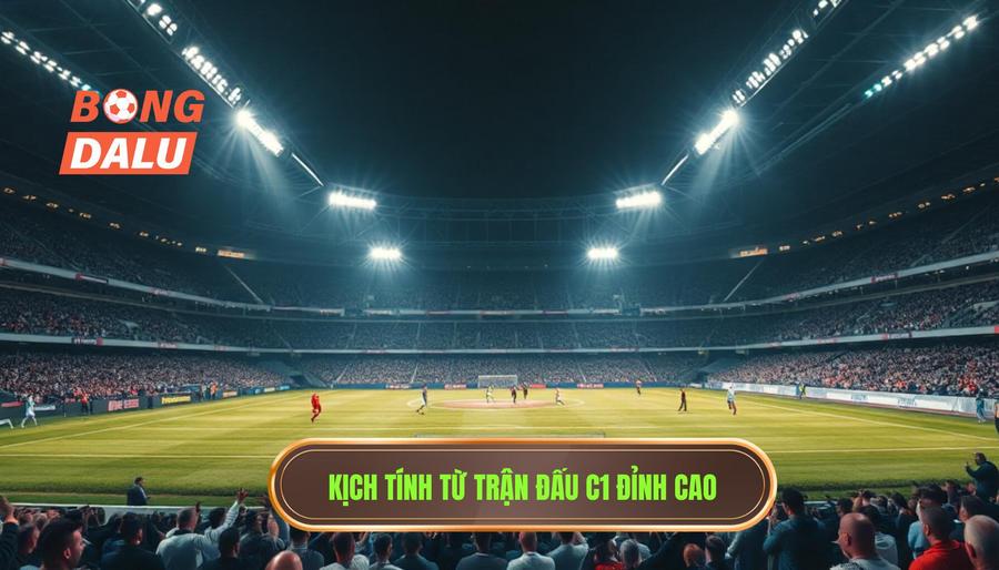 Sức Hút Khó Cưỡng Từ Những Trận Đấu C1 Đỉnh Cao