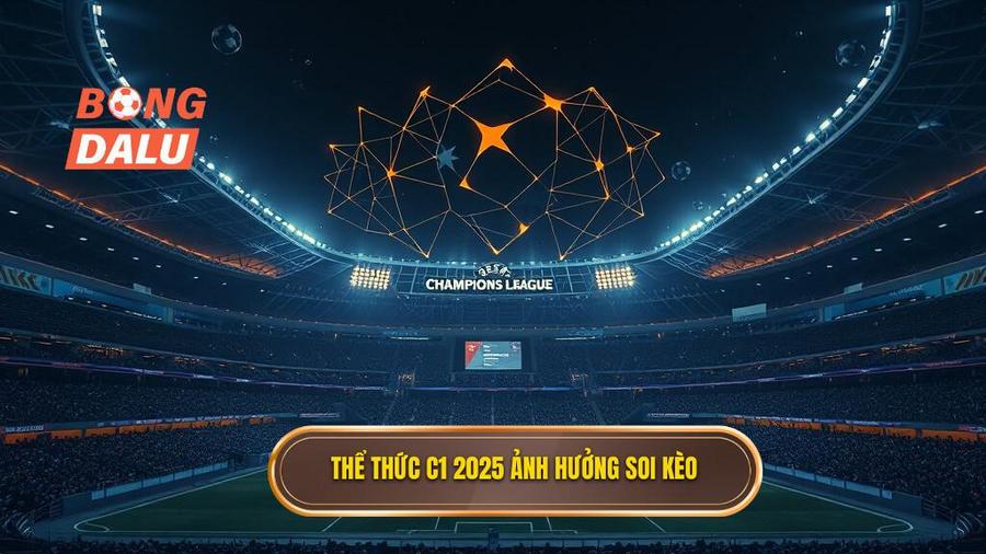 1. Thể thức C1 2025 ảnh hưởng soi kèo