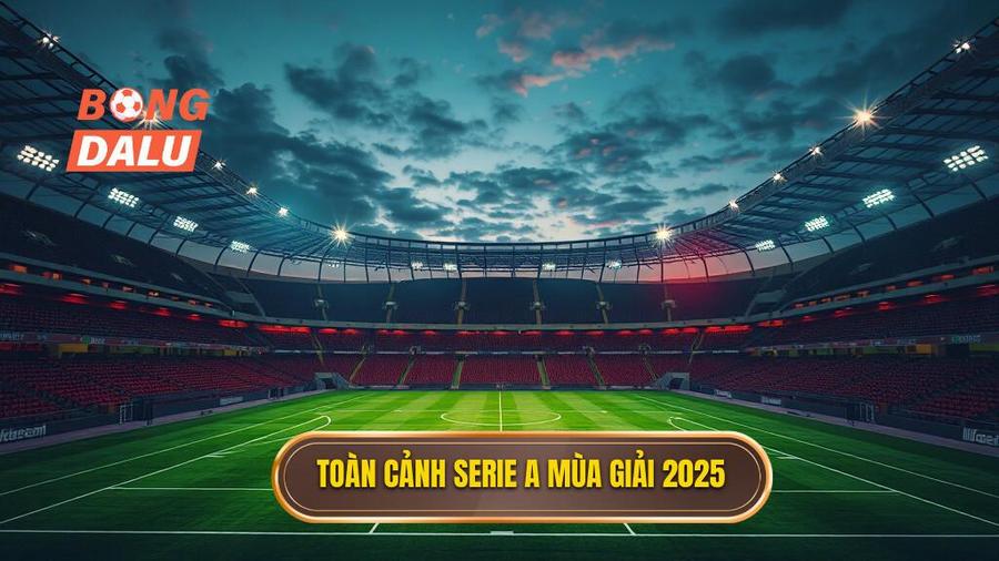 1. Toàn cảnh Serie A mùa giải 2025